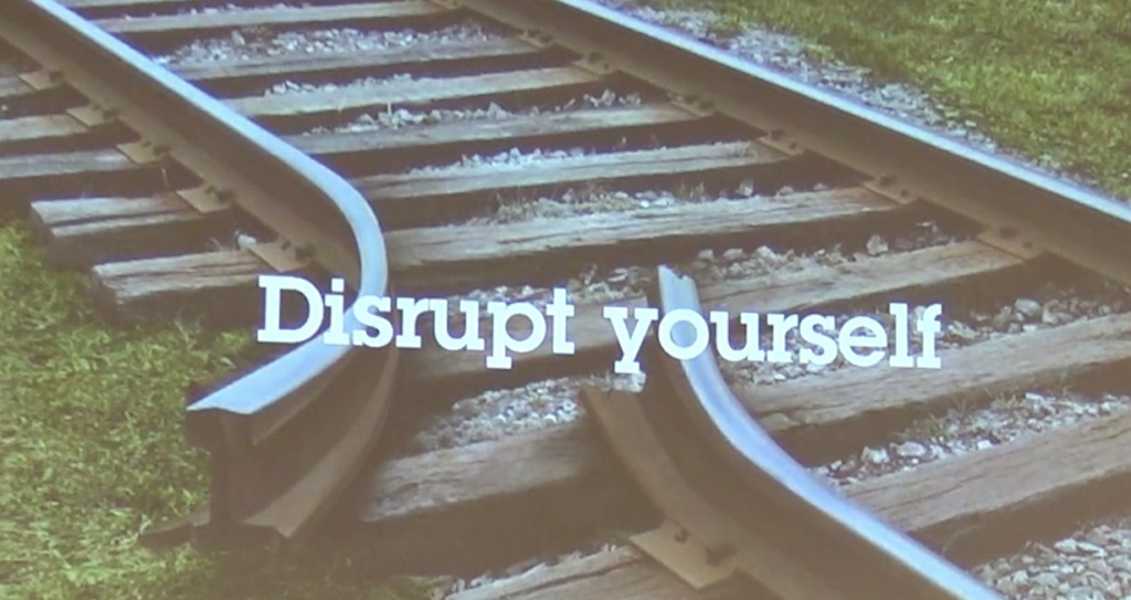 Disrupt yourself